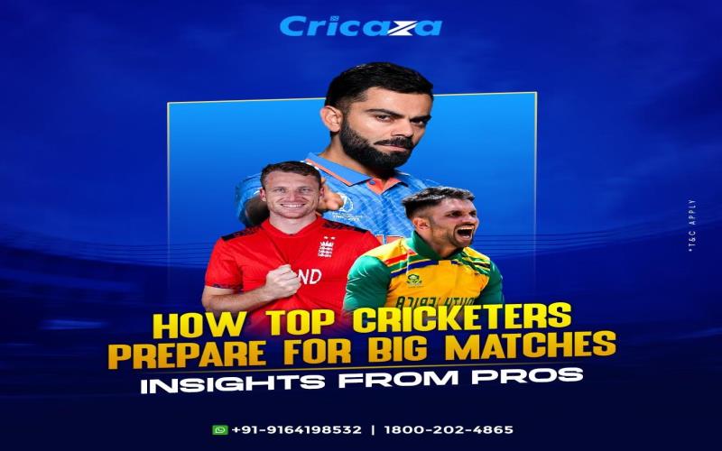 How Top Cricketers Prepare for Big Matches Insights from the Pros